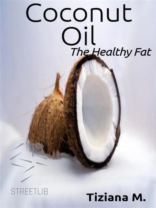 Title details for Coconut Oil, the Healthy fat by Tiziana M. - Wait list